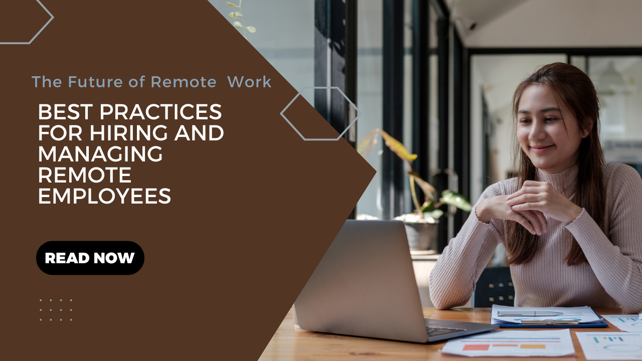 The Future of Remote Work: Best Practices for Hiring and Managing Remote Employees